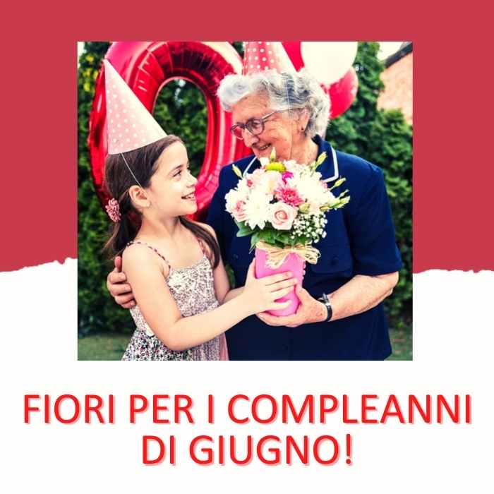 Fiori per i compleanni di Giugno